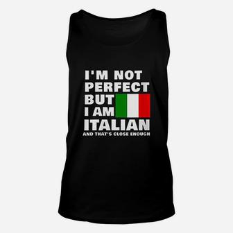 I Am Not Perfect But I Am Italian And That Is Close Enough Unisex Tank Top - Seseable