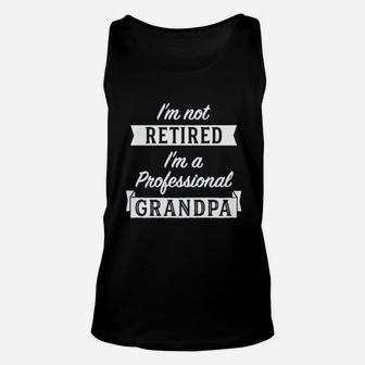 I Am Not Retired I Am A Professional Grandpa Unisex Tank Top - Seseable