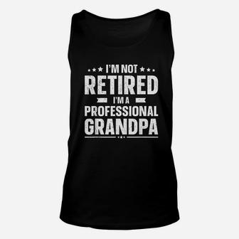 I Am Not Retired I Am A Professional Grandpa Unisex Tank Top - Seseable