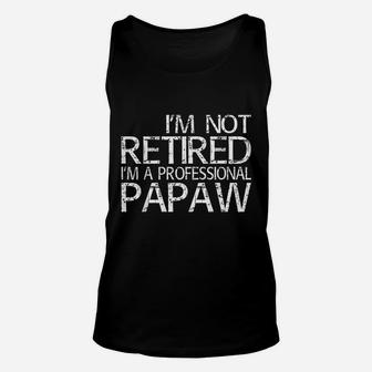 I Am Not Retired I Am A Professional Papaw Unisex Tank Top - Seseable