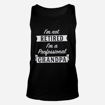 I Am Not Retired Im A Professional Grandpa Funny Papa Fathers Day Unisex Tank Top - Seseable