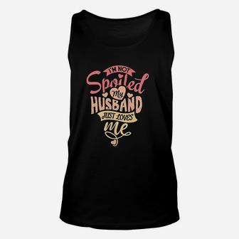 I Am Not Spoiled My Husband Just Loves Me Unisex Tank Top - Seseable