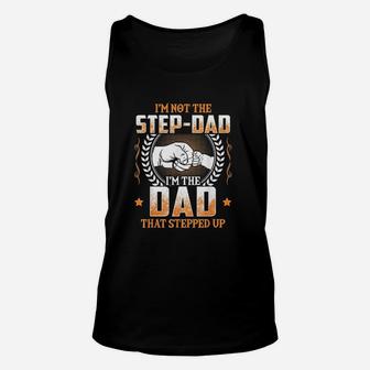 I Am Not The Step Dad I Am The Dad That Stepped Up Father Gift Unisex Tank Top - Seseable