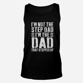 I Am Not The Step Dad I Am The Dad That Stepped Up Unisex Tank Top - Seseable
