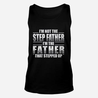 I Am Not The Step Father I Am The Father That Stepped Up Unisex Tank Top - Seseable