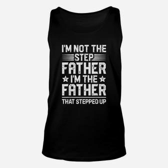 I Am Not The Step Father Stepped Up Fathers Day Gifts Unisex Tank Top - Seseable