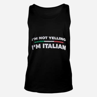 I Am Not Yelling I Am Italian Funny Italy Joke Italia Loud Unisex Tank Top - Seseable