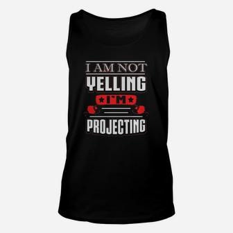 I Am Not Yelling I'm Projecting Funny Actor Unisex Tank Top - Seseable