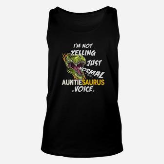I Am Not Yelling This Is Just My Auntiesaurus Voice Daddy Unisex Tank Top - Seseable