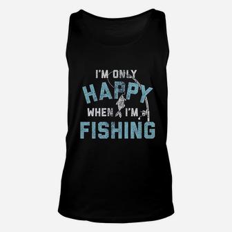 I Am Only Happy When I Am Fishing Funny Fathers Day Outdoor Hobby Gift Unisex Tank Top - Seseable