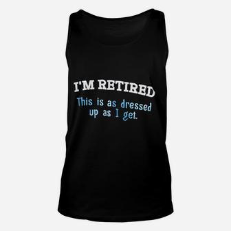 I Am Retired This Is As Dressed Up As I Get Unisex Tank Top - Seseable