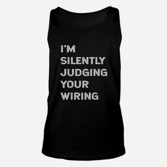 I Am Silently Judging Your Wiring Funny Electrician Quote Unisex Tank Top - Seseable
