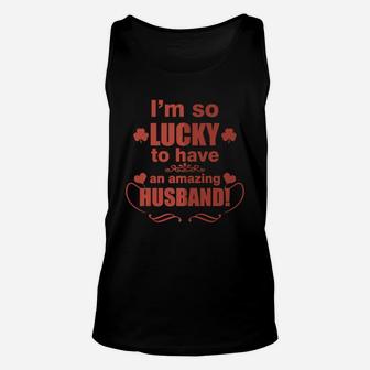 I Am So Lucky To Have An Amazing Husband T-shirt Unisex Tank Top - Seseable
