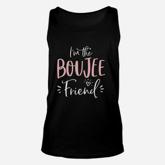 I Am The Boujee Friend Funny Matching Bachelorette Party Unisex Tank Top - Seseable
