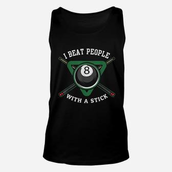 I Beat People With A Stick Billiards Ball Pool Gifts Unisex Tank Top - Seseable