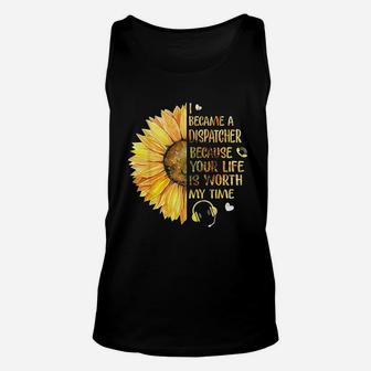 I Became A Dispatcher Because Your Life Is Worth My Time Unisex Tank Top - Seseable
