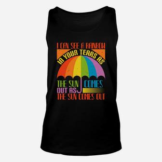 I Can See A Rainbow In Your Tears As The Sun Comes Out As The Sun Comes Out Unisex Tank Top - Seseable