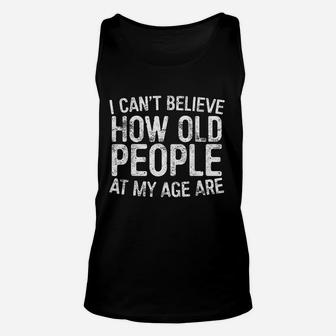 I Cant Believe How Old People My Age Are Retirement Unisex Tank Top - Seseable