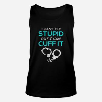 I Cant Fix Stupid But I Can Cuff It Police Officer Unisex Tank Top - Seseable
