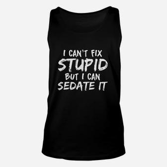 I Cant Fix Stupid But I Can Sedate It Anesthesia Unisex Tank Top - Seseable