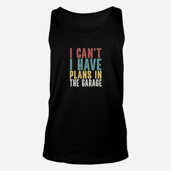 I Cant I Have Plans In The Garage Car Mechanic Automotive Unisex Tank Top - Seseable