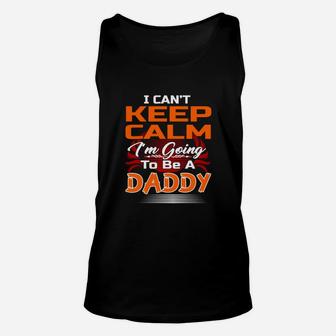 I Cant Keep Calm Im Going To Be A Daddy Shirt Unisex Tank Top - Seseable