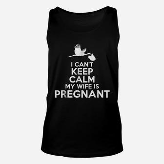 I Cant Keep Calm My Wife Is Expectant Father Unisex Tank Top - Seseable