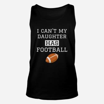 I Cant My Daughter Has Football Football Dad Mom Unisex Tank Top - Seseable