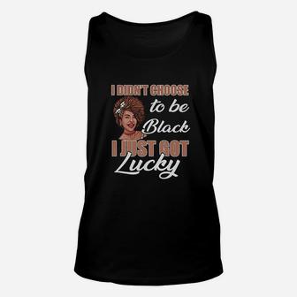 I Didnt Choose To Be Black I Just Got Lucky Unisex Tank Top - Seseable