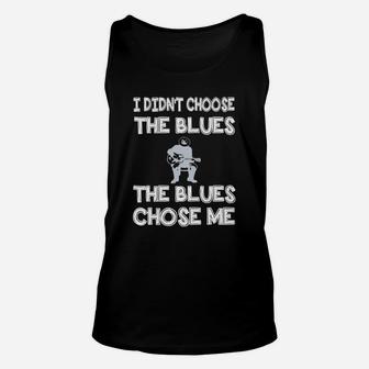 I Din't Choose The Blues The Blues Chose Me Unisex Tank Top - Seseable
