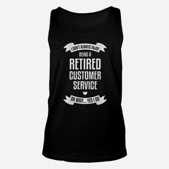 I Dont Always Enjoy Being A Retired Customer Service Unisex Tank Top - Seseable