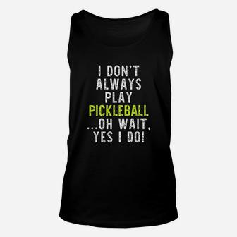 I Dont Always Play Pickleball Funny Lover Gift Unisex Tank Top | Seseable CA