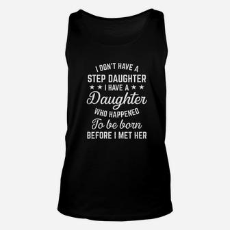I Dont Have A Stepdaughter Funny Step Dad Gift From Daughter Unisex Tank Top - Seseable