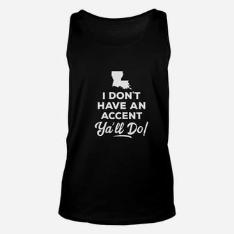 I Dont Have An Accent Yall Do Louisiana Gift Unisex Tank Top - Seseable