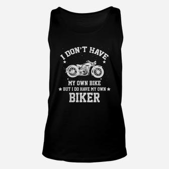 I Dont Have My Own Bike But I Do Have My Own Biker T-shirt Unisex Tank Top - Seseable