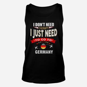 I Dont Need Therapy I Just Need To Go To Germany Unisex Tank Top - Seseable