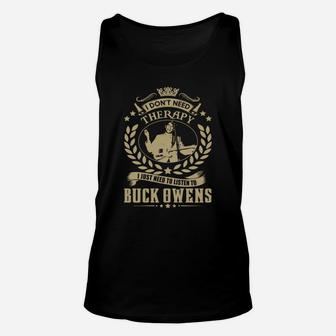 I Dont Need Therapy I Just Need To Listen To Buck Owens Tshirt Unisex Tank Top - Seseable