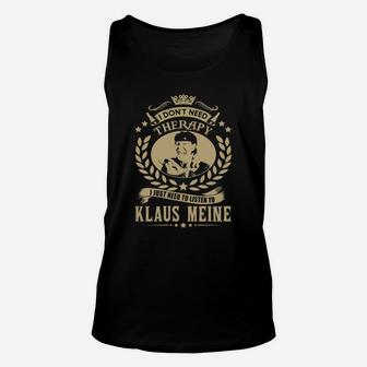 I Dont Need Therapy I Just Need To Listen To Klaus Meine Tshirt Unisex Tank Top - Seseable