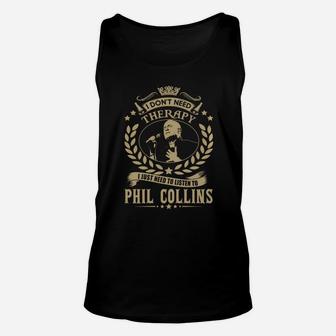 I Dont Need Therapy I Just Need To Listen To Phil Collins Tshirt Unisex Tank Top - Seseable