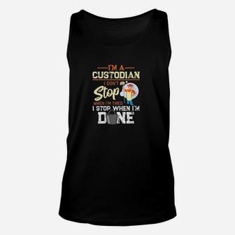 I Dont Stop When Im Tired I Stop When Im Done Custodian Unisex Tank Top - Seseable
