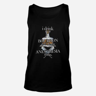 I Drink Bourbon And I Know Anesthesia Things Fun Unisex Tank Top - Seseable