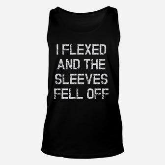 I Flexed And The Sleeves Fell Off Funny Gym Workout Unisex Tank Top - Seseable
