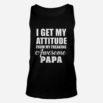 I Get My Attitude From My Freaking Awesome Papa Unisex Tank Top - Seseable