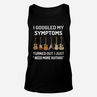 I Googled My Symptoms Turned Out I Just Need More Guitars Unisex Tank Top - Seseable