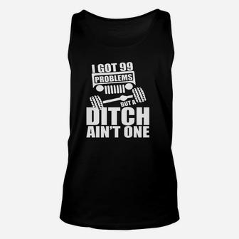 I Got 99 Problems But Ditch Aint One Funny Off Unisex Tank Top - Seseable