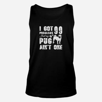 I Got 99 Problems But My Pug Aint One Unisex Tank Top - Seseable