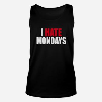 I Hate Mondays Shirt Funny Novelty I Hate Mondays Unisex Tank Top - Seseable