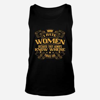 I Hate Women Because They Always Know Where Things Are Unisex Tank Top - Seseable