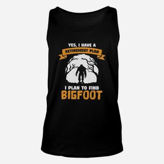 I Have A Retirement Plan I Plan To Find Bigfoot Unisex Tank Top - Seseable