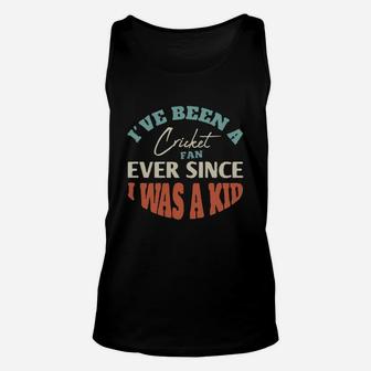I Have Been A Cricket Fan Ever Since I Was A Kid Sport Lovers Unisex Tank Top - Seseable